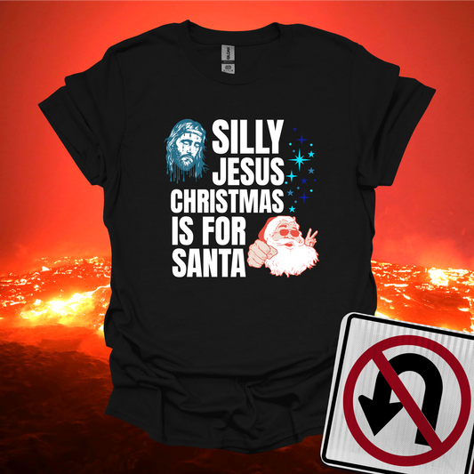 Silly Jesus Christmas Is For Santa T-Shirt