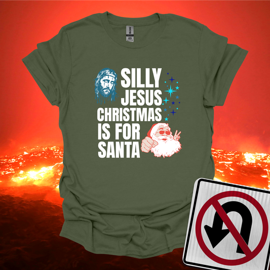 Silly Jesus Christmas Is For Santa T-Shirt