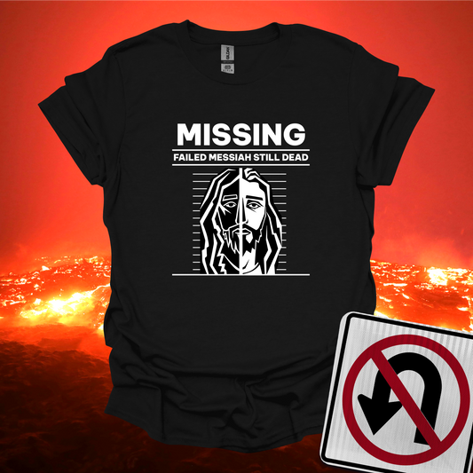 Missing Failed Messiah Still Dead T-Shirt