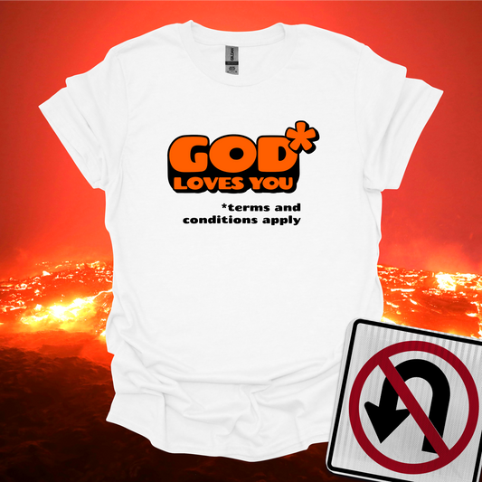 God Loves You With Conditions T-Shirt