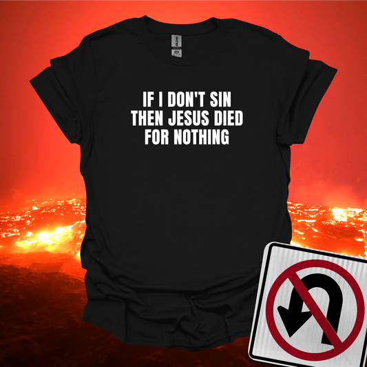 If I Don't Sin Then T-Shirt