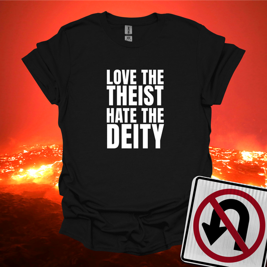 Love The Theist Hate The Deity T-Shirt