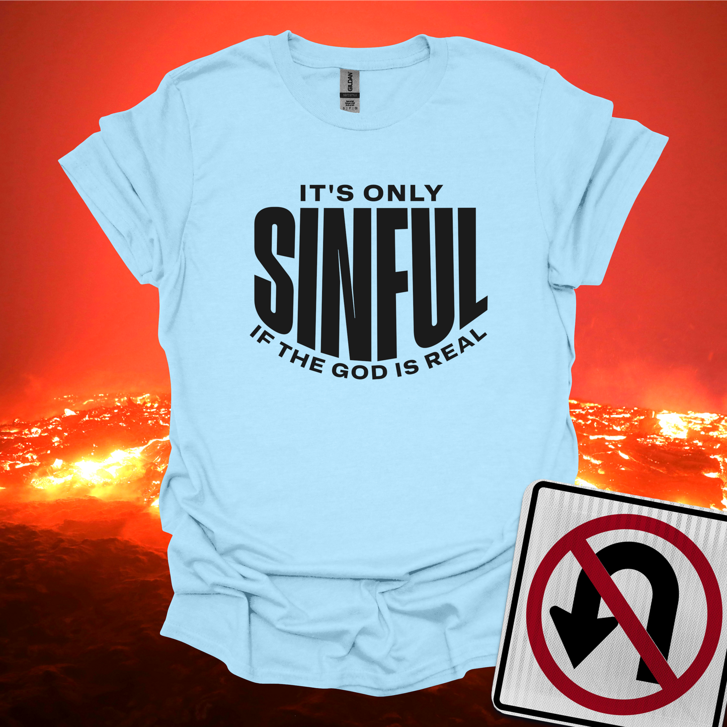 It's Only Sinful If The God Is Real T-Shirt