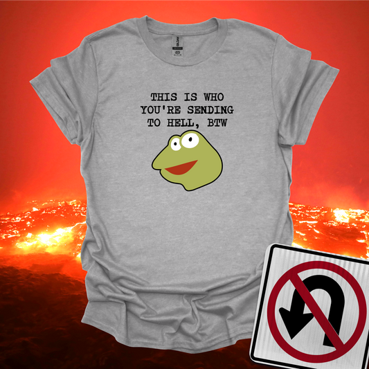 This Is Who You're Sending To Hell T-Shirt