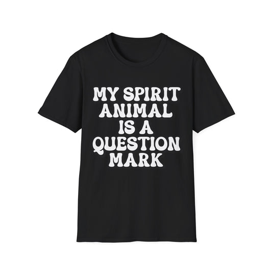 My Spirit Animal is a Question Mark T-Shirt