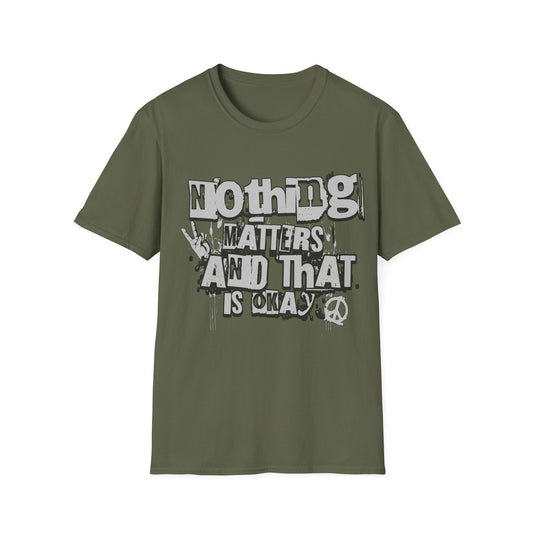 Nothing Matters and That's Okay T-Shirt