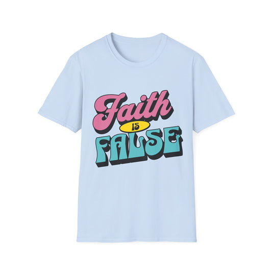 Faith is False T-Shirt