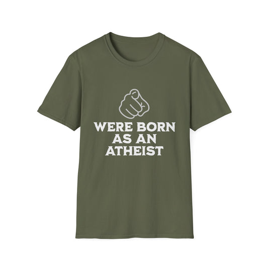 You Were Born As An Atheist T-Shirt