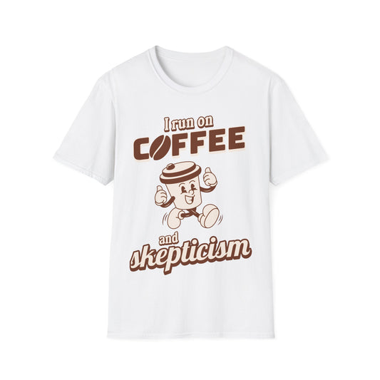I Run On Coffee And Skepticism T-Shirt