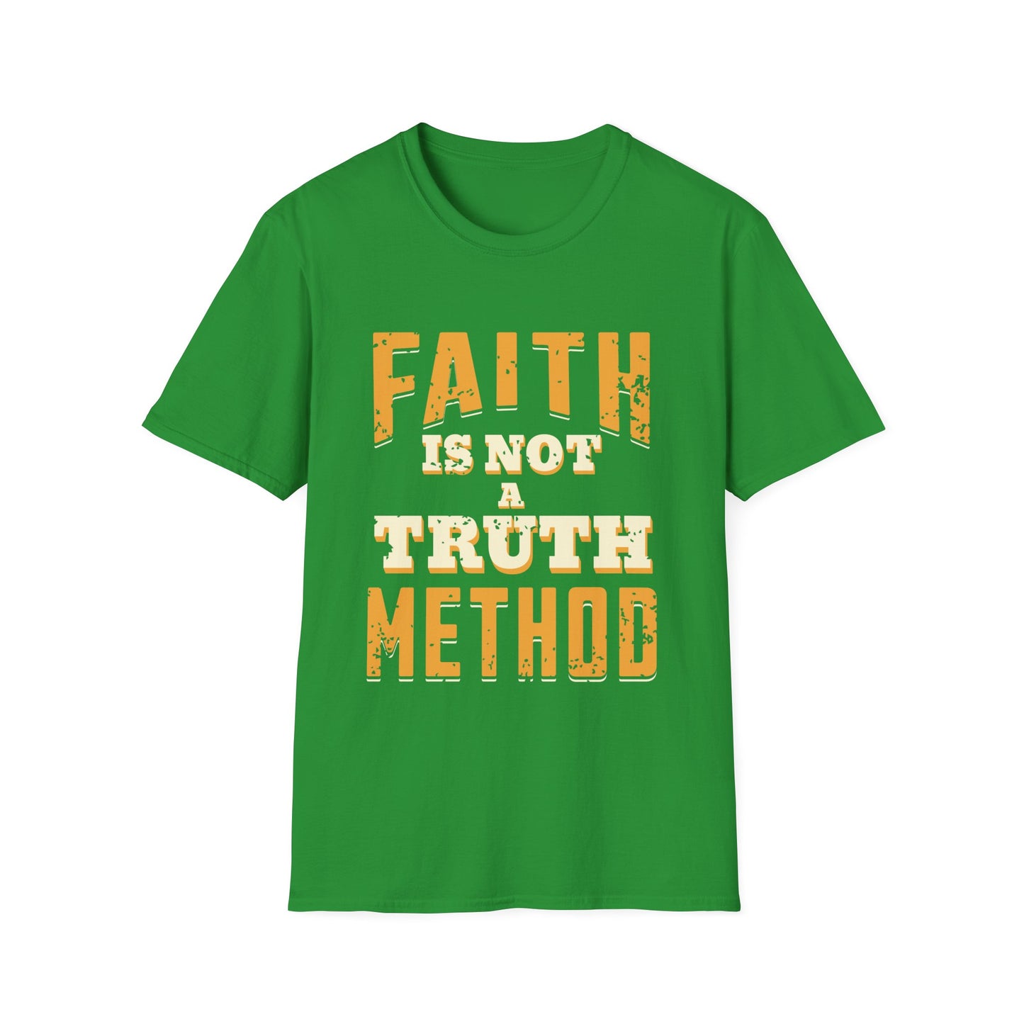 Faith Is Not A Truth Method T-Shirt