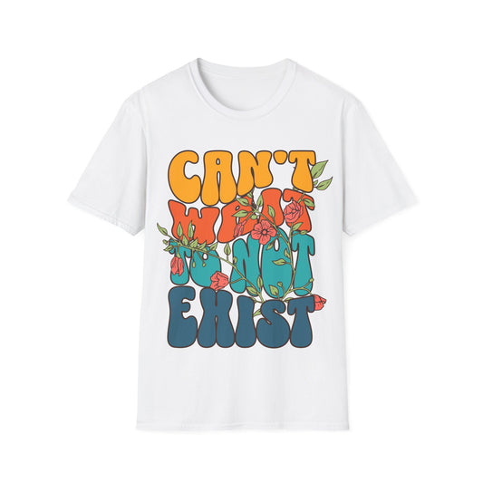 Can't Wait To Not Exist T-Shirt