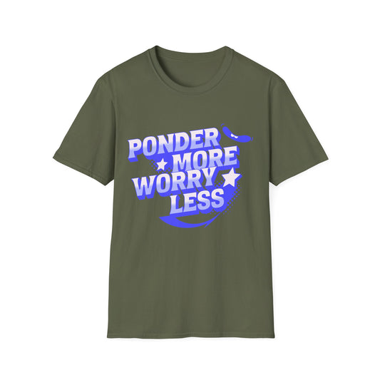 Ponder More Worry Less -Shirt