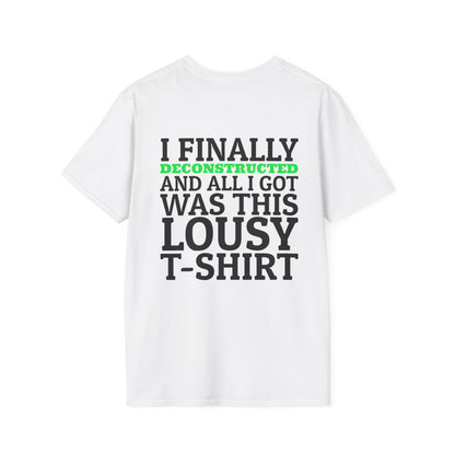 I Finally Deconstructed And All I Got Was This Lousy T-Shirt