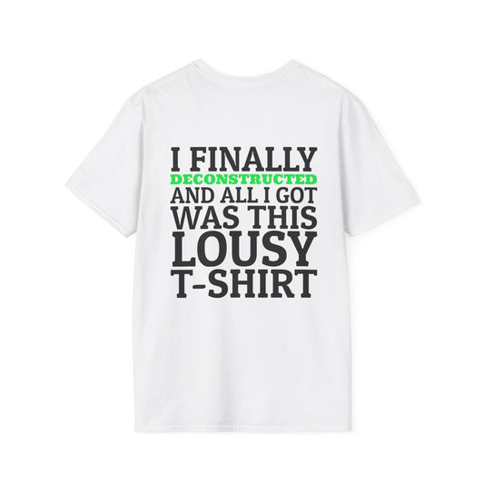 I Finally Deconstructed And All I Got Was This Lousy T-Shirt