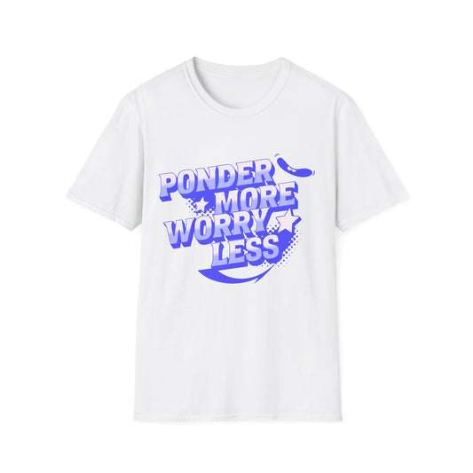 Ponder More Worry Less -Shirt