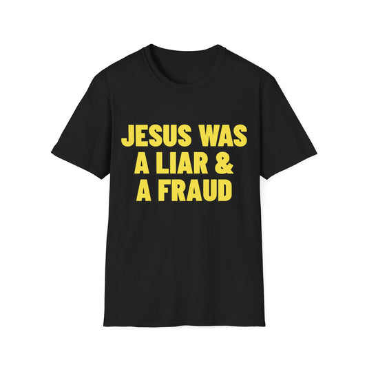Jesus was a Liar and a Fraud T-Shirt
