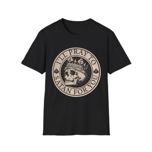 I'll Pray to Satan For You T-Shirt