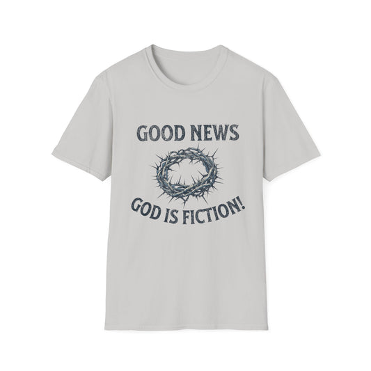 Good News God is Fiction T-Shirt