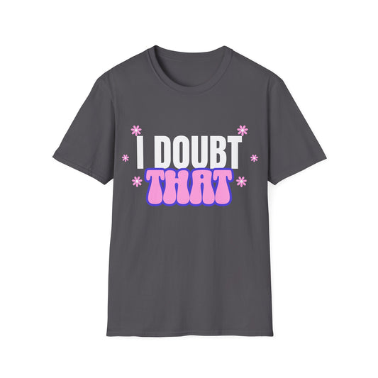 I Doubt That T-Shirt
