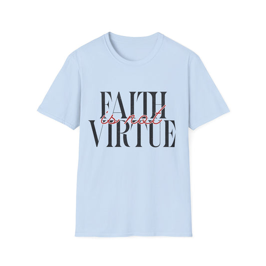 Faith is Not Virtue T-Shirt