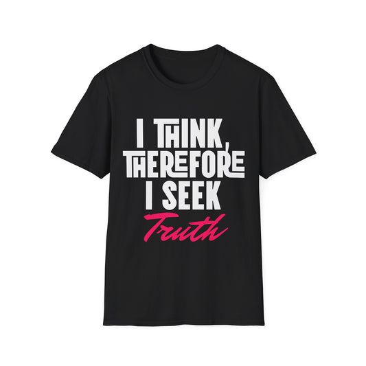 I Think Therefore I Seek Truth T-Shirt