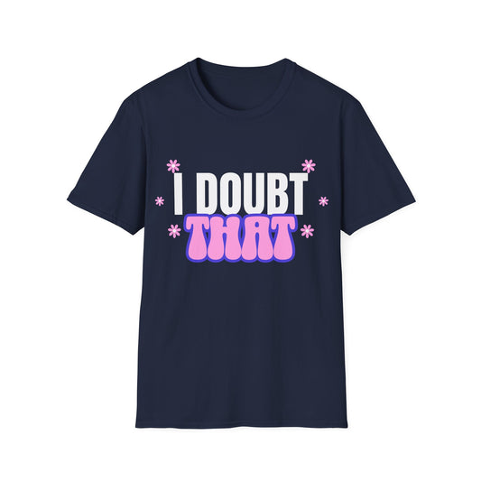 I Doubt That T-Shirt