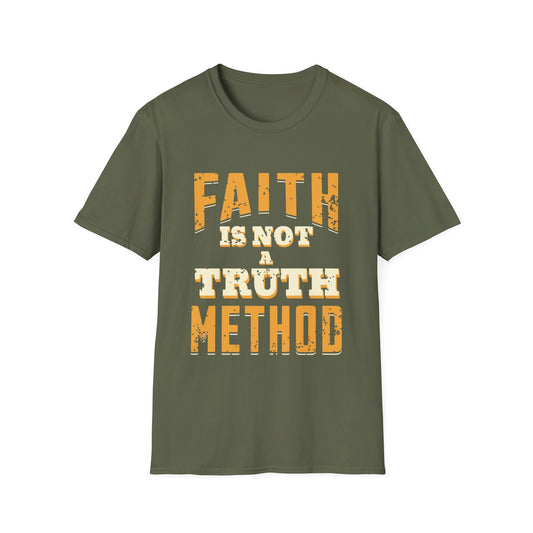 Faith Is Not A Truth Method T-Shirt
