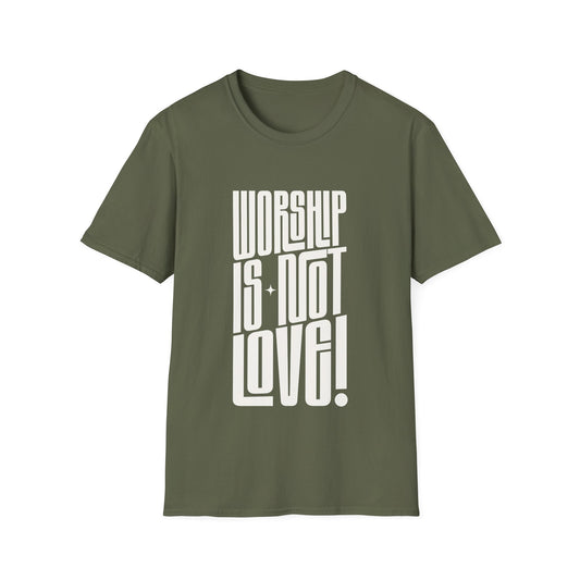 Worship is not Love T-Shirt