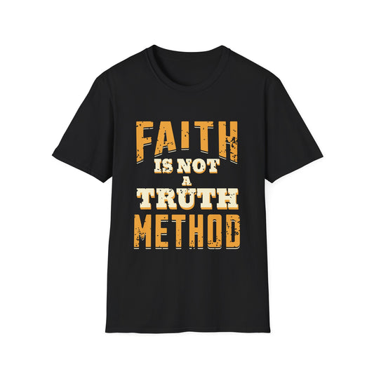 Faith Is Not A Truth Method T-Shirt
