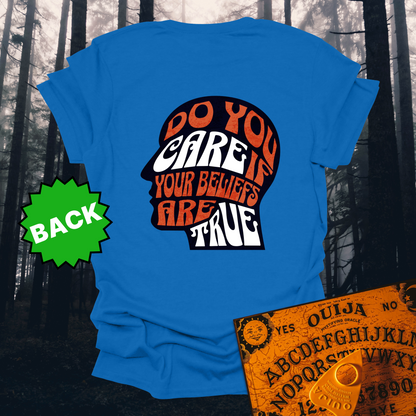 Do You Care If Your Beliefs Are True T-Shirt