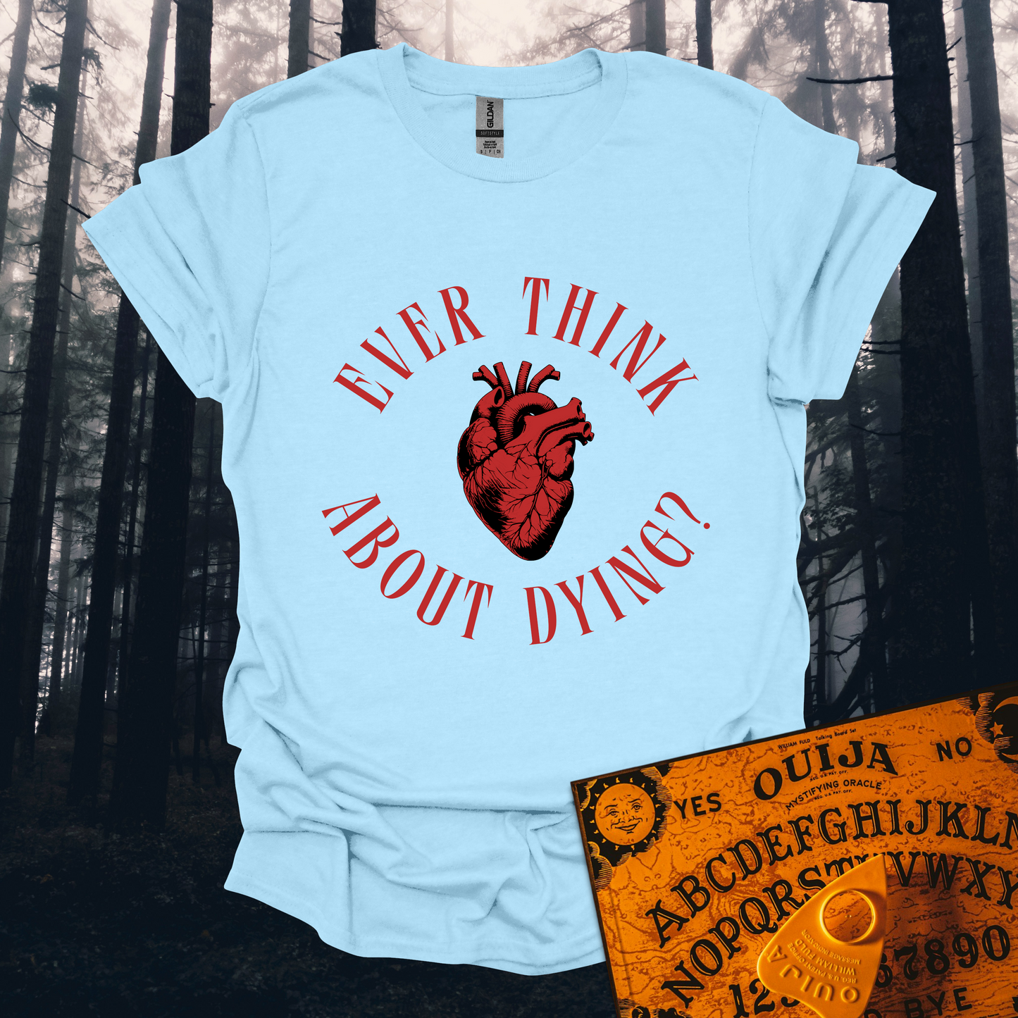Ever Think About Dying T-Shirt