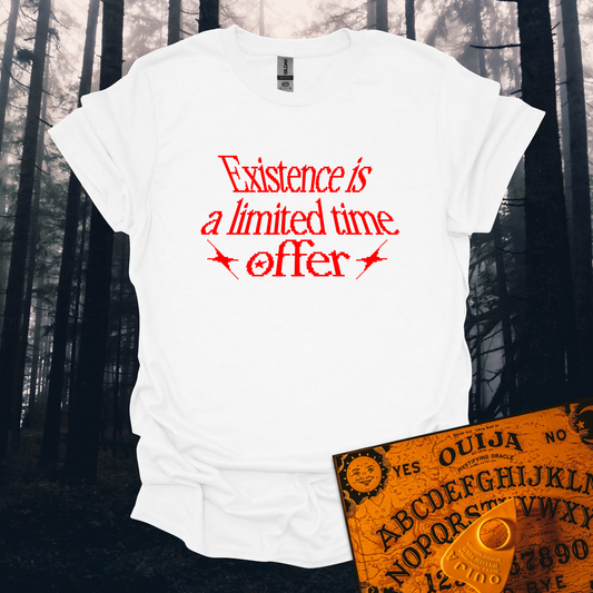 Existence is a Limited Time Offer T-Shirt