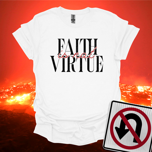 Faith is Not Virtue T-Shirt
