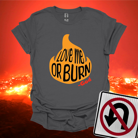 God Says Love Me Or Burn T-Shirt