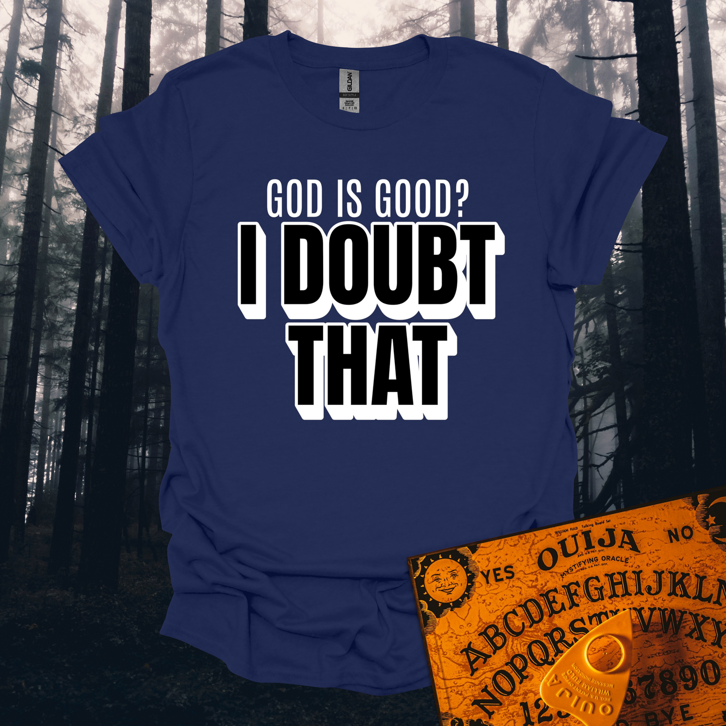 God is Good I Doubt That T-Shirt