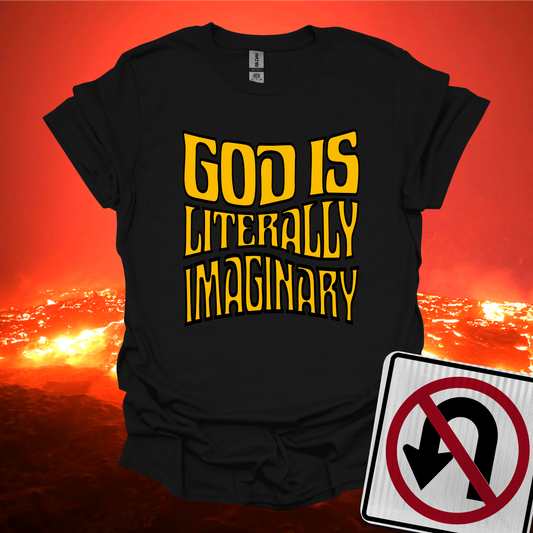 God is Literally Imaginary T-Shirt