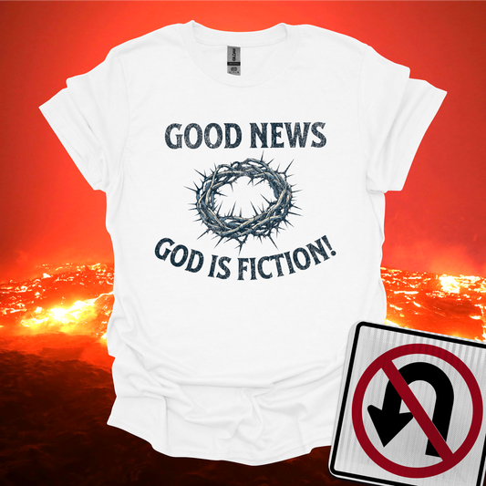 Good News God is Fiction T-Shirt