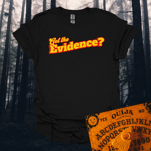 Got the Evidence T-Shirt