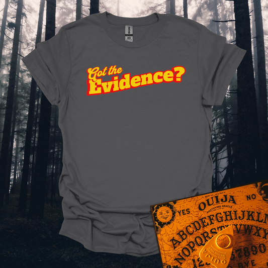 Got the Evidence T-Shirt