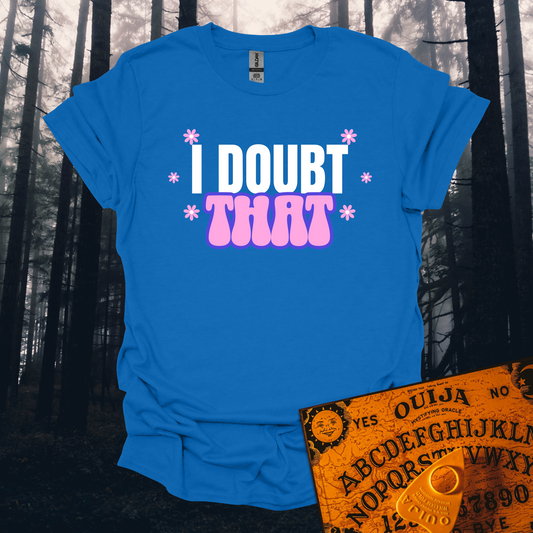 I Doubt That T-Shirt