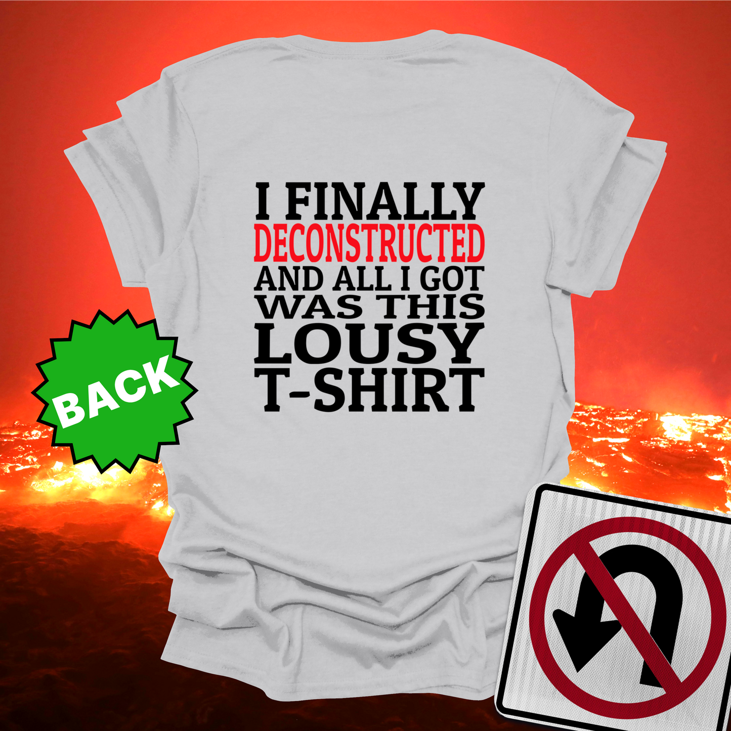 I Finally Deconstructed And All I Got Was This Lousy T-Shirt