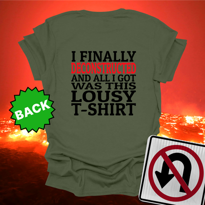 I Finally Deconstructed And All I Got Was This Lousy T-Shirt