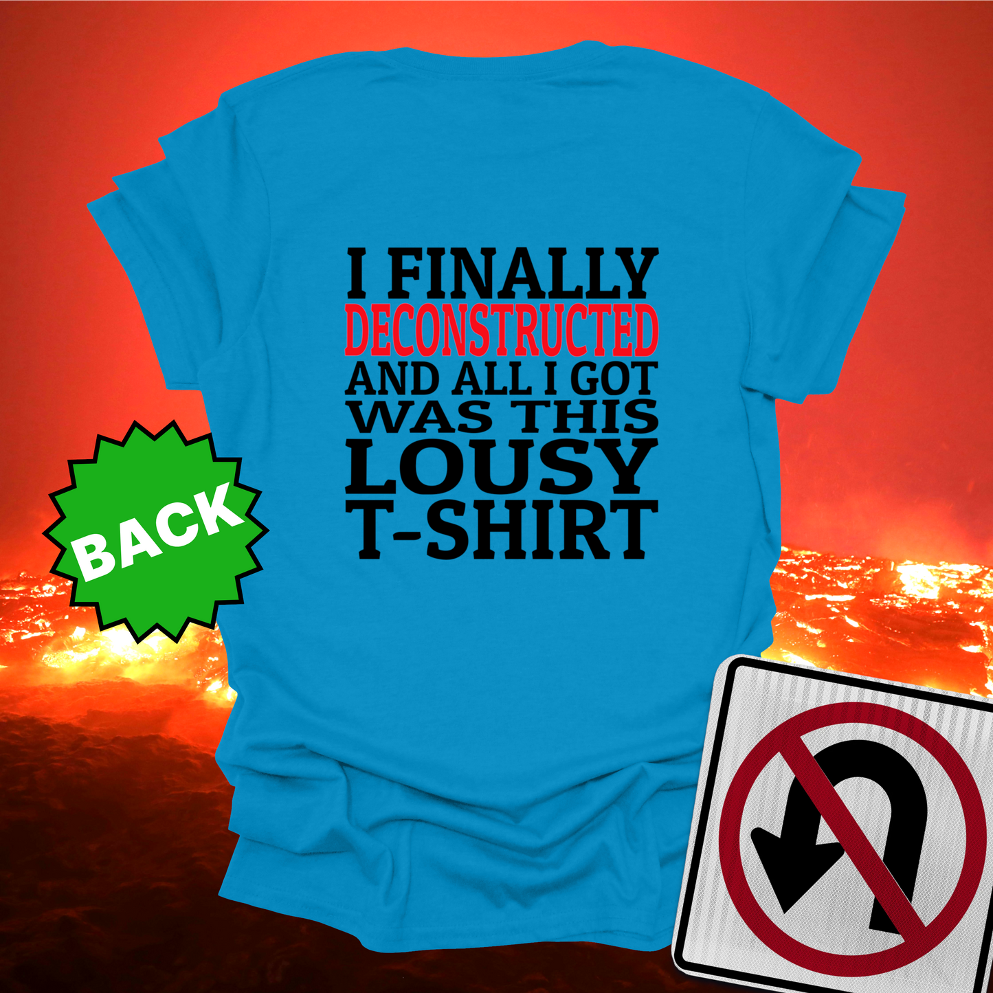 I Finally Deconstructed And All I Got Was This Lousy T-Shirt