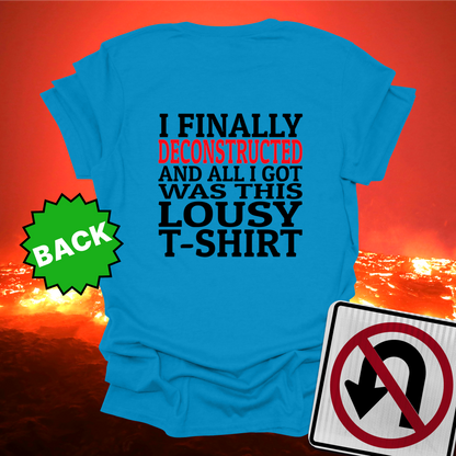 I Finally Deconstructed And All I Got Was This Lousy T-Shirt