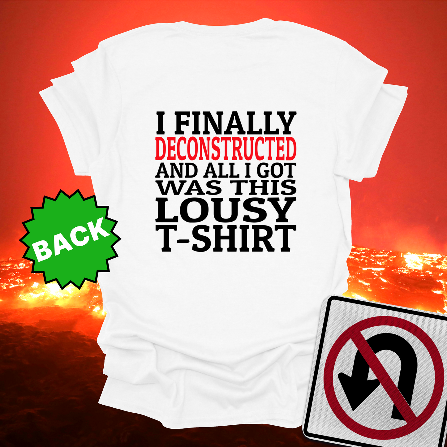 I Finally Deconstructed And All I Got Was This Lousy T-Shirt
