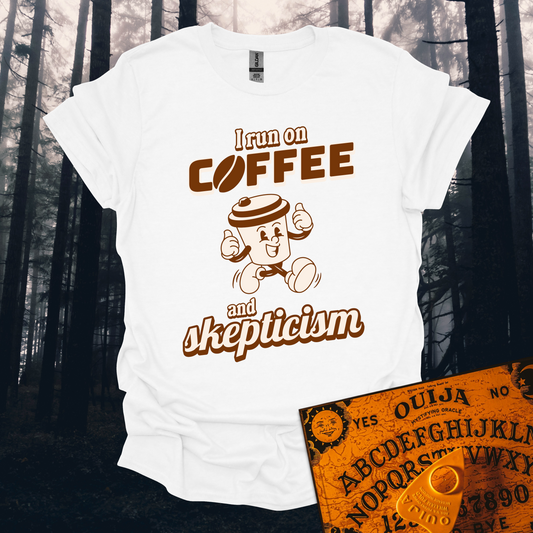 I Run On Coffee And Skepticism T-Shirt