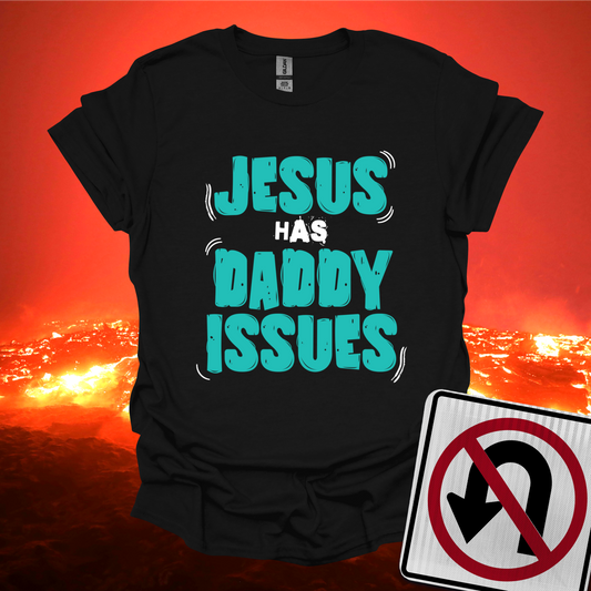Jesus has Daddy Issues T-Shirt