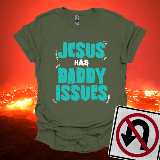 Jesus has Daddy Issues T-Shirt