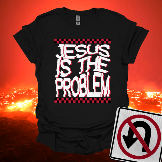 Jesus is the Problem T-Shirt
