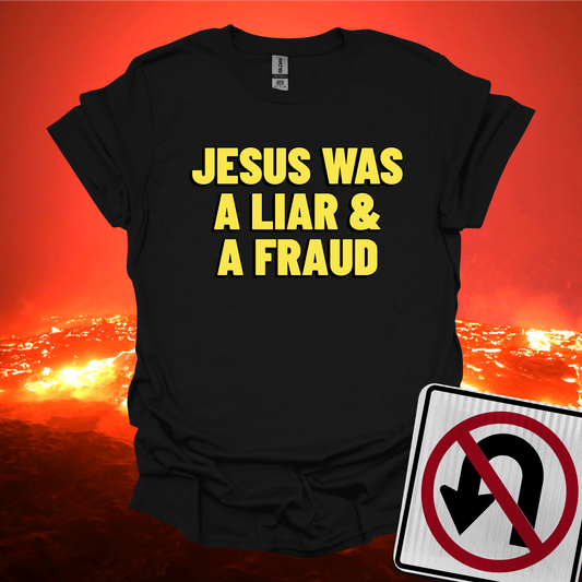 Jesus was a Liar and a Fraud T-Shirt